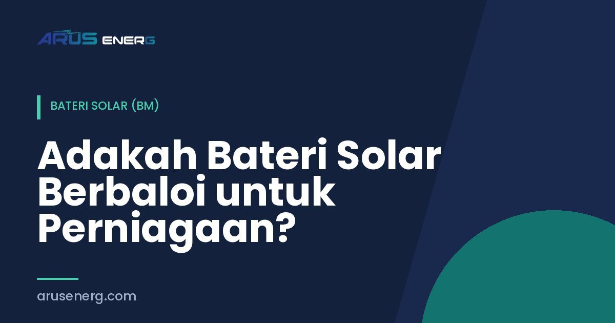 Adakah Bateri Solar Berbaloi untuk Perniagaan?