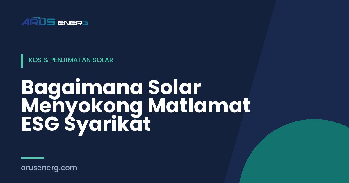 Bagaimana Solar Menyokong Matlamat ESG Syarikat
