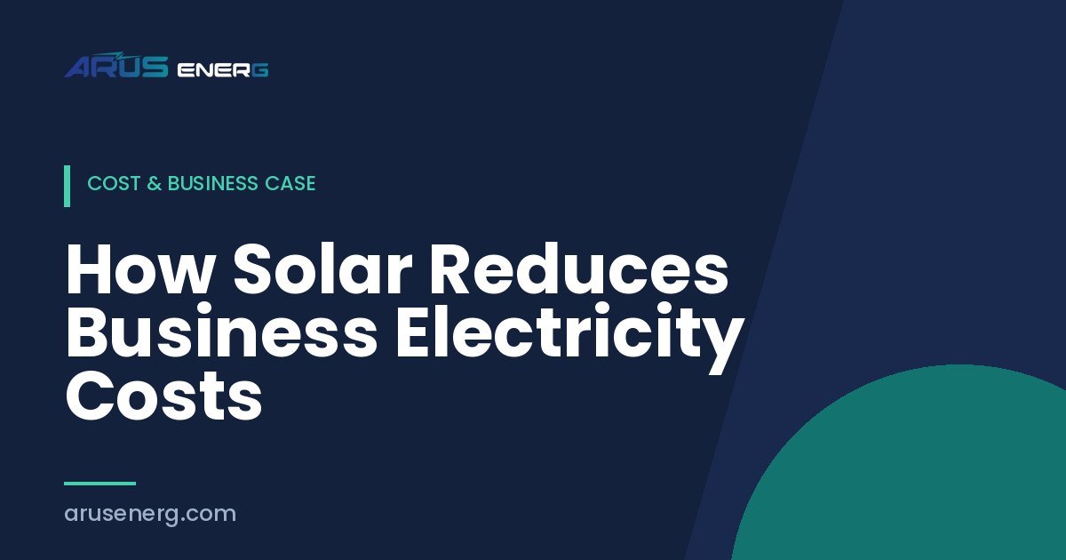 How Solar Reduces Business Electricity Costs