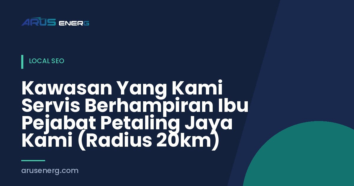 Kawasan Yang Kami Servis Berhampiran Ibu Pejabat Petaling Jaya Kami (Radius 20km)