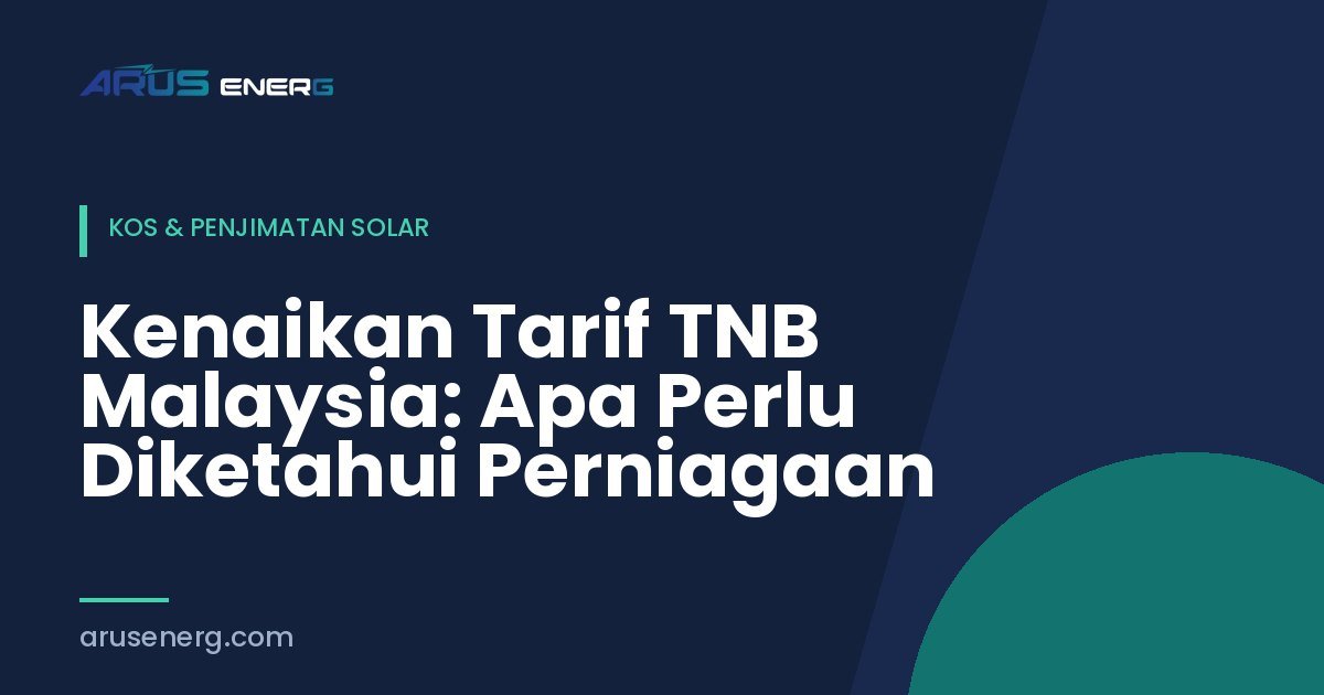 Kenaikan Tarif TNB Malaysia: Apa Perlu Diketahui Perniagaan