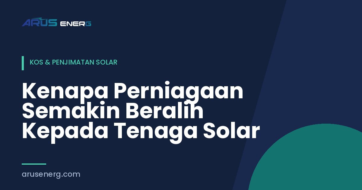 Kenapa Perniagaan Semakin Beralih Kepada Tenaga Solar