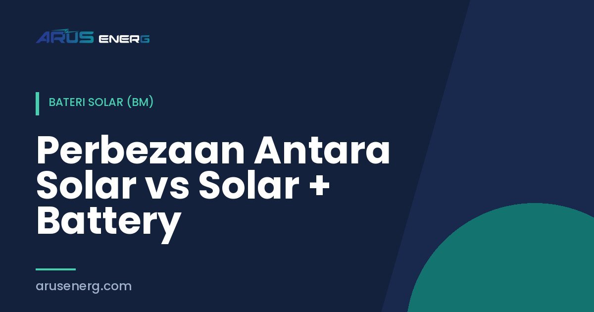 Perbezaan Antara Solar vs Solar + Battery