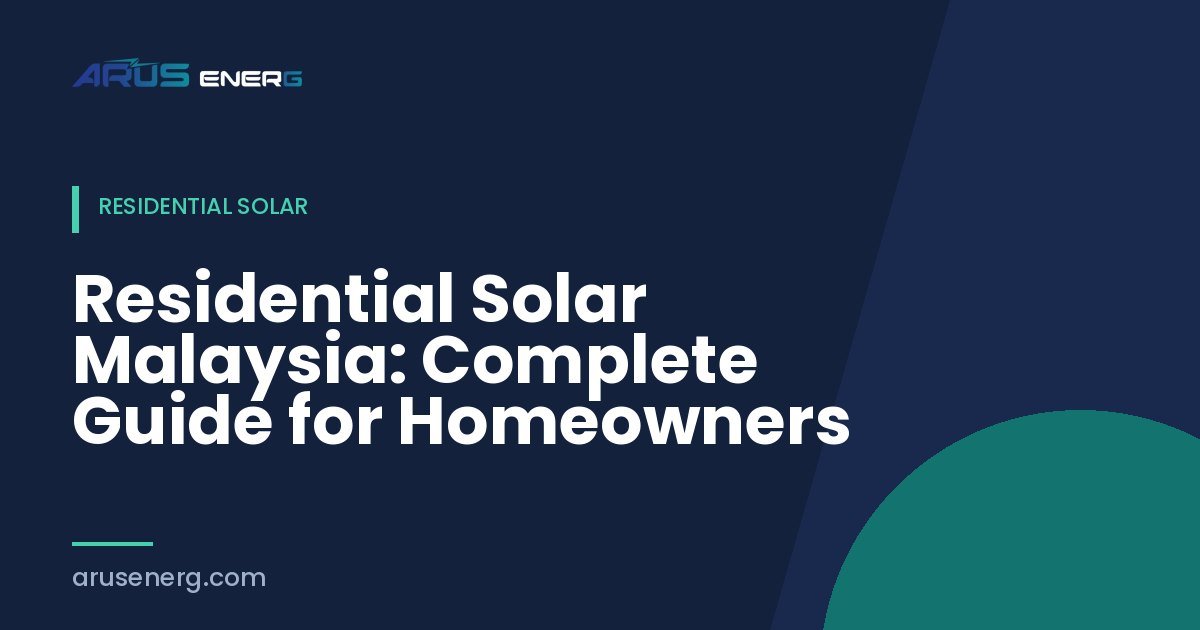 Residential Solar Malaysia: Complete Guide for Homeowners