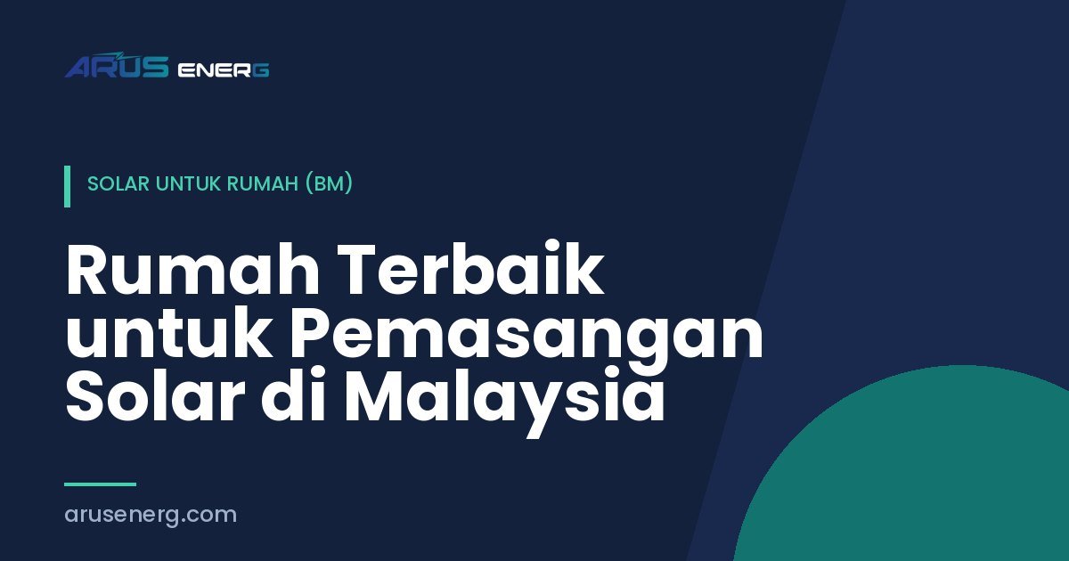Rumah Terbaik untuk Pemasangan Solar di Malaysia