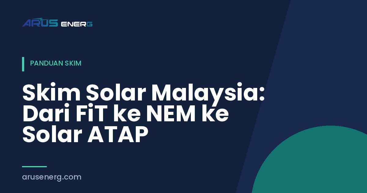 Skim Solar Malaysia: Dari FiT ke NEM ke Solar ATAP