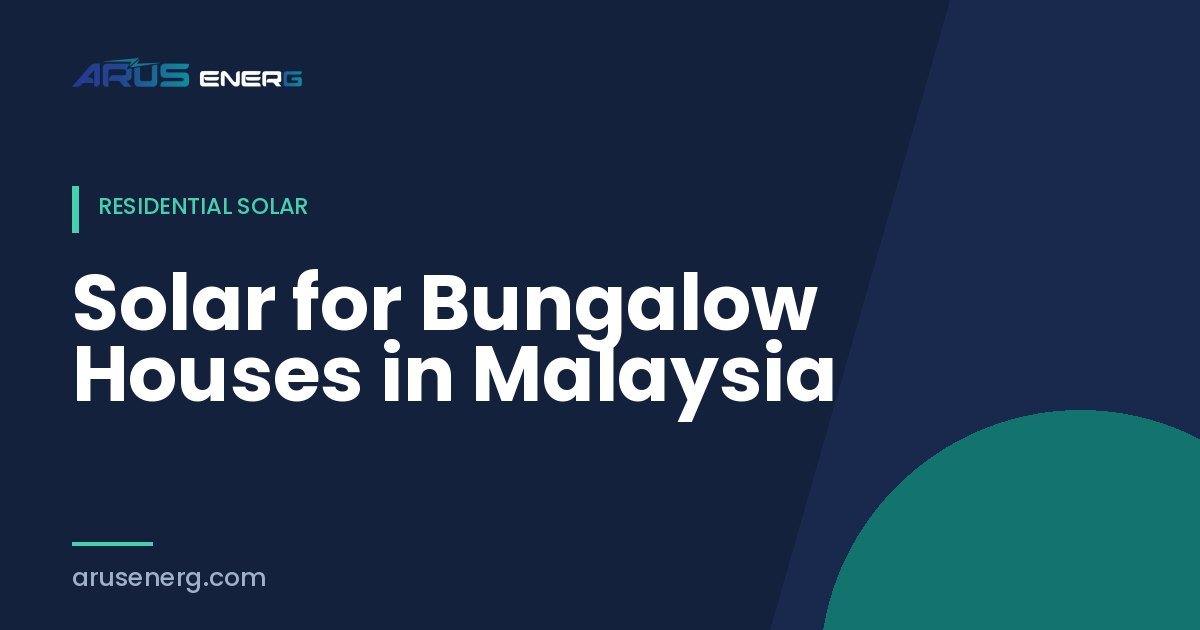 Solar for Bungalow Houses in Malaysia