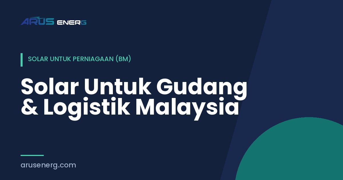 Solar Untuk Gudang & Logistik Malaysia
